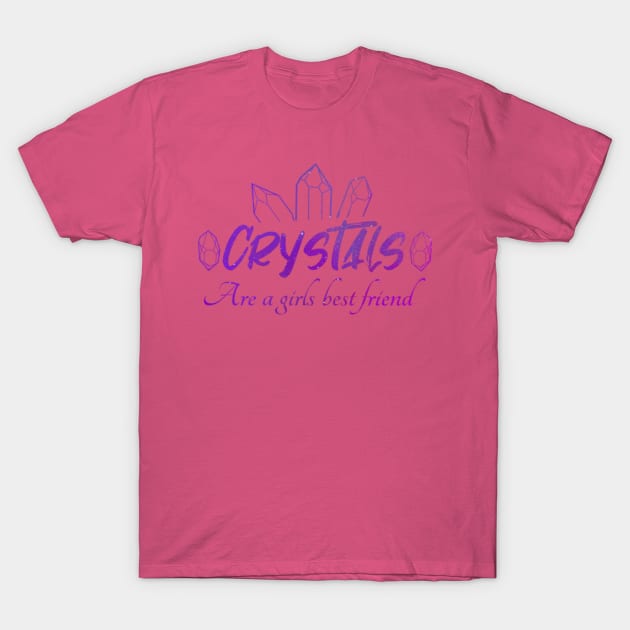 Crystals Are A Girls Best Friend T-Shirt by Mystical Moon Goddess